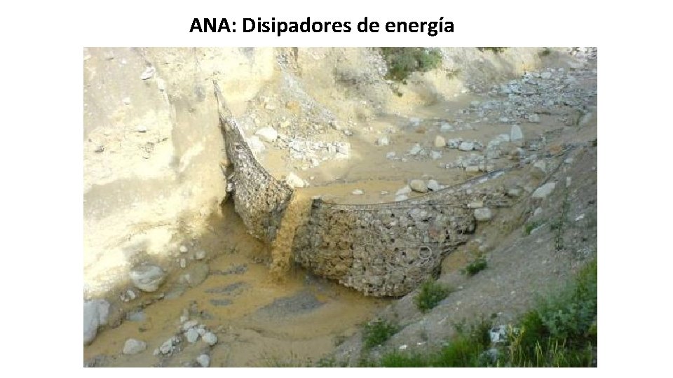 ANA: Disipadores de energía ANA: Disipadores de energía