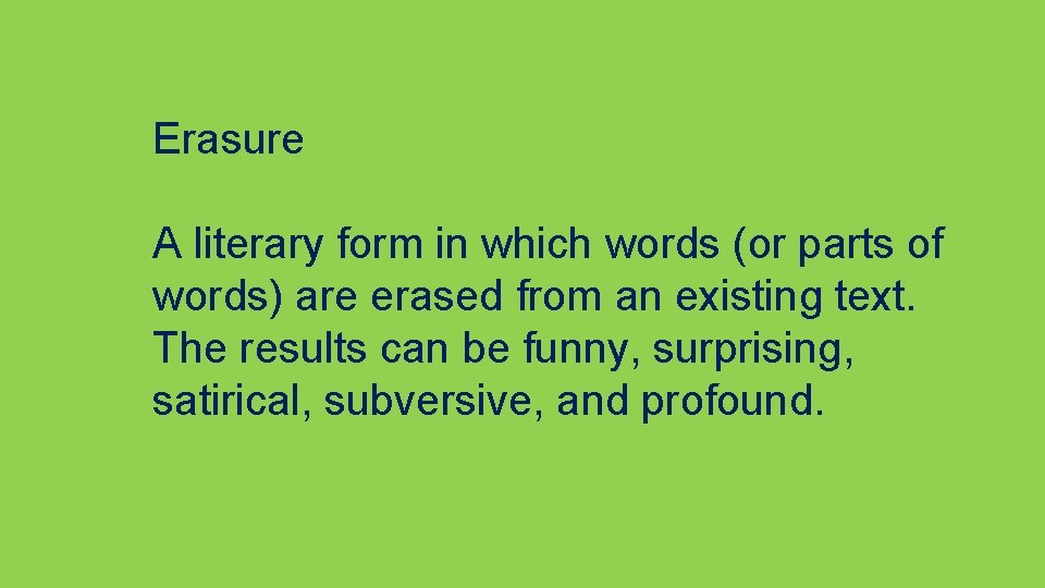 Erasure A literary form in which words (or parts of words) are erased from