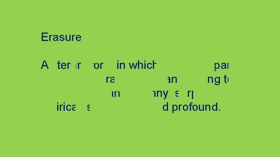 Erasure A literary form in which words (or parts of words) are erased from