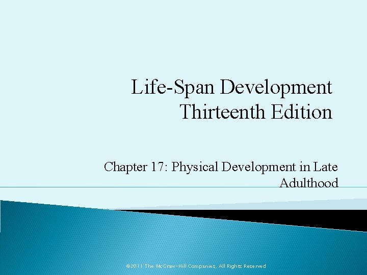 Life-Span Development Thirteenth Edition Chapter 17: Physical Development in Late Adulthood © 2011 The