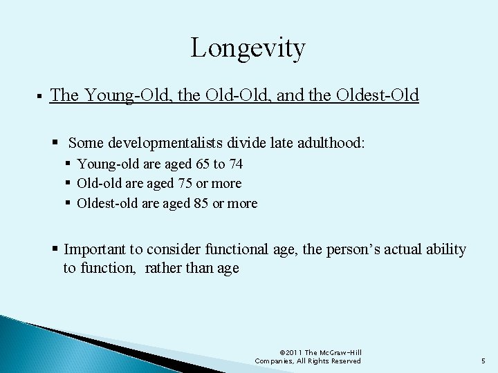 Longevity § The Young-Old, the Old-Old, and the Oldest-Old § Some developmentalists divide late