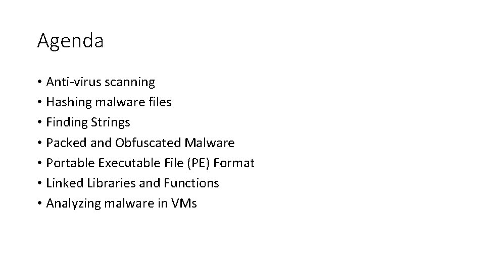 Agenda • Anti-virus scanning • Hashing malware files • Finding Strings • Packed and