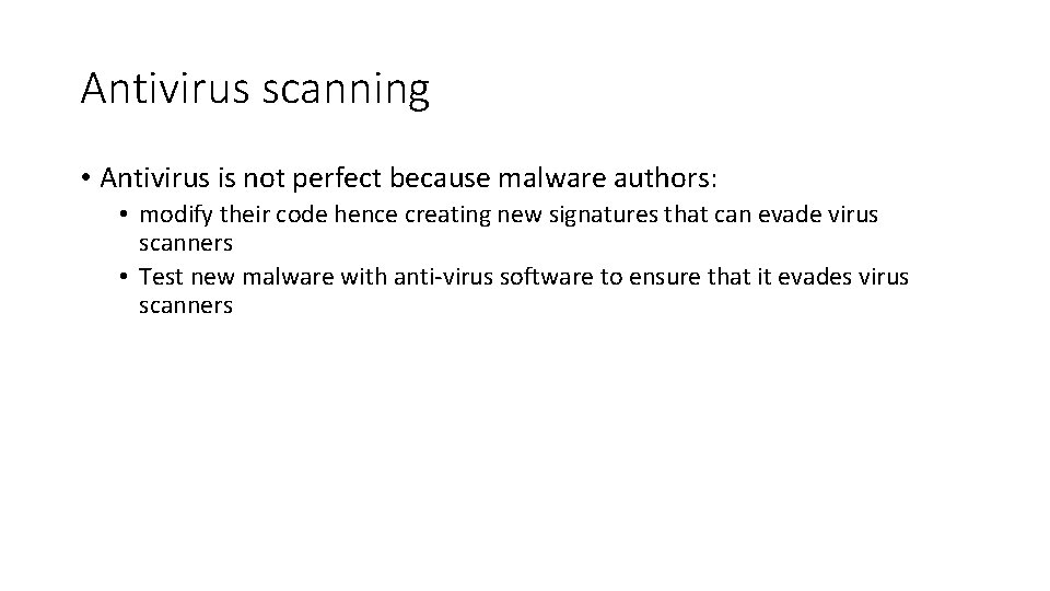 Antivirus scanning • Antivirus is not perfect because malware authors: • modify their code