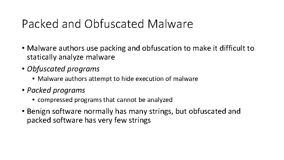 Packed and Obfuscated Malware • Malware authors use packing and obfuscation to make it