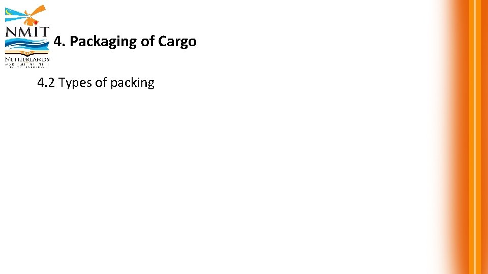 4. Packaging of Cargo 4. 2 Types of packing 
