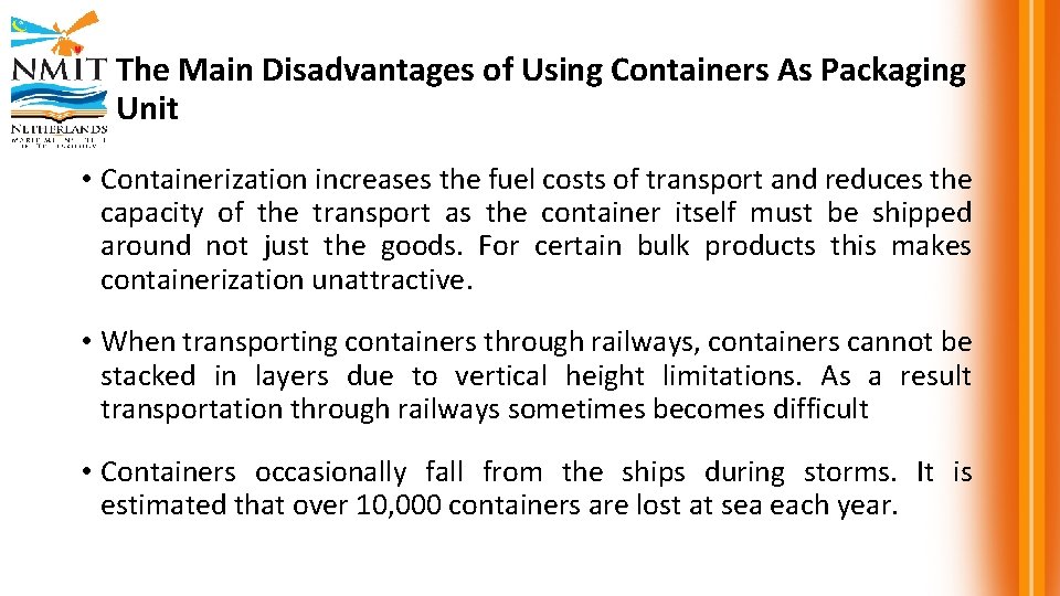 The Main Disadvantages of Using Containers As Packaging Unit • Containerization increases the fuel