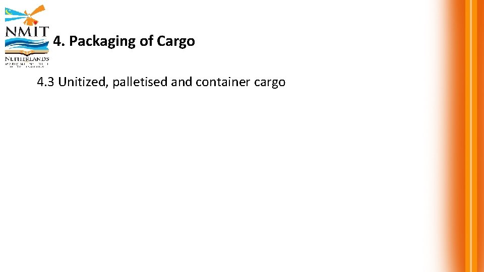4. Packaging of Cargo 4. 3 Unitized, palletised and container cargo 