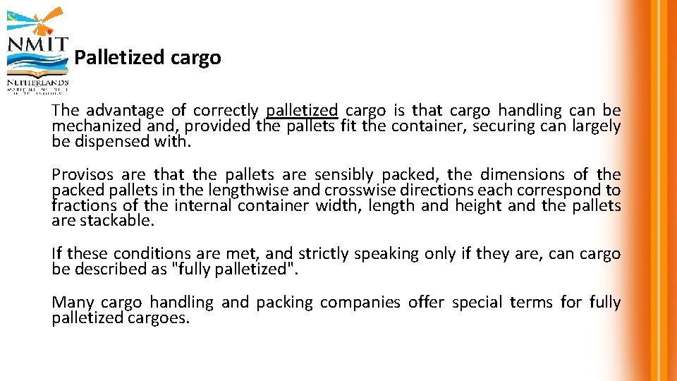 Palletized cargo The advantage of correctly palletized cargo is that cargo handling can be