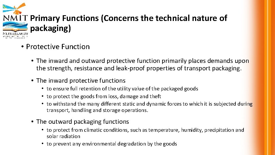 Primary Functions (Concerns the technical nature of packaging) • Protective Function • The inward