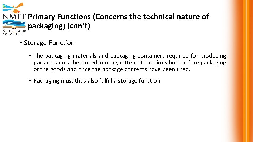 Primary Functions (Concerns the technical nature of packaging) (con’t) • Storage Function • The