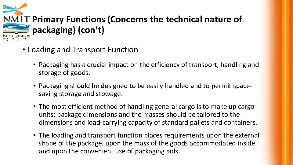 Primary Functions (Concerns the technical nature of packaging) (con’t) • Loading and Transport Function