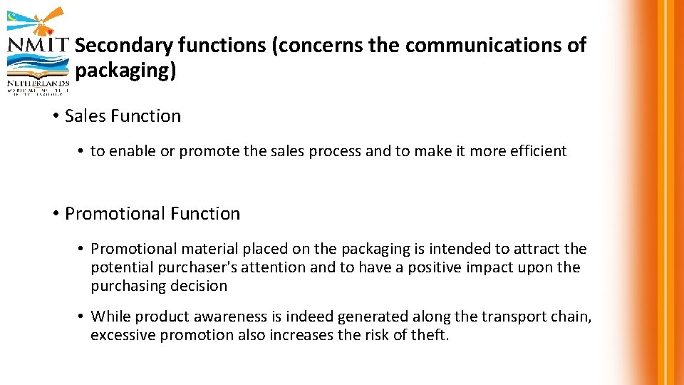 Secondary functions (concerns the communications of packaging) • Sales Function • to enable or