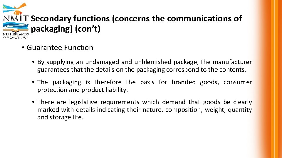 Secondary functions (concerns the communications of packaging) (con’t) • Guarantee Function • By supplying