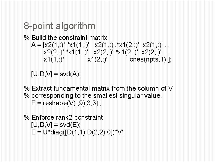 8 -point algorithm % Build the constraint matrix A = [x 2(1, : )‘.