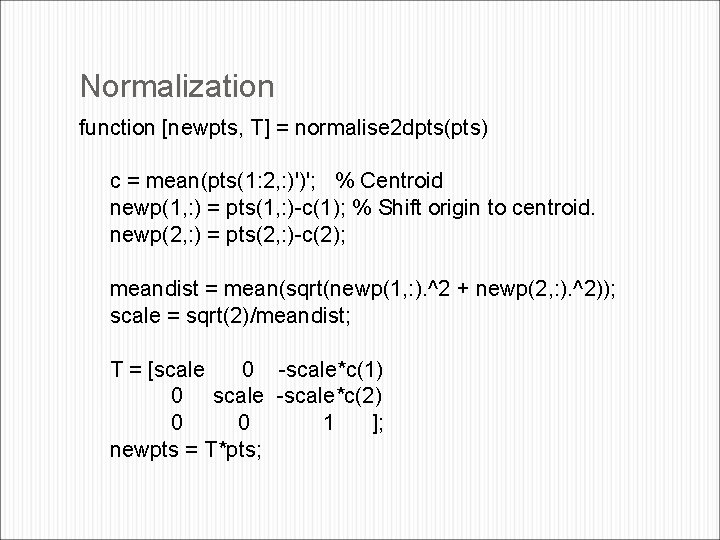 Normalization function [newpts, T] = normalise 2 dpts(pts) c = mean(pts(1: 2, : )')';