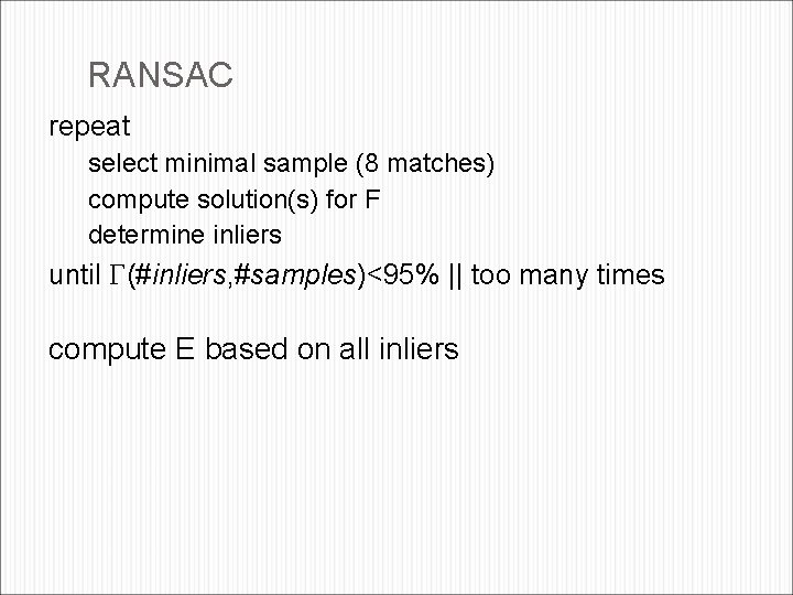 RANSAC repeat select minimal sample (8 matches) compute solution(s) for F determine inliers until