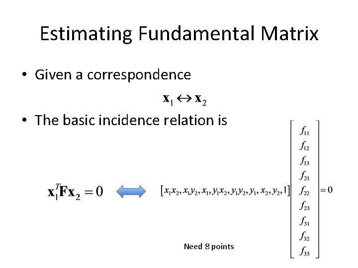 Estimating Fundamental Matrix • Given a correspondence • The basic incidence relation is Need