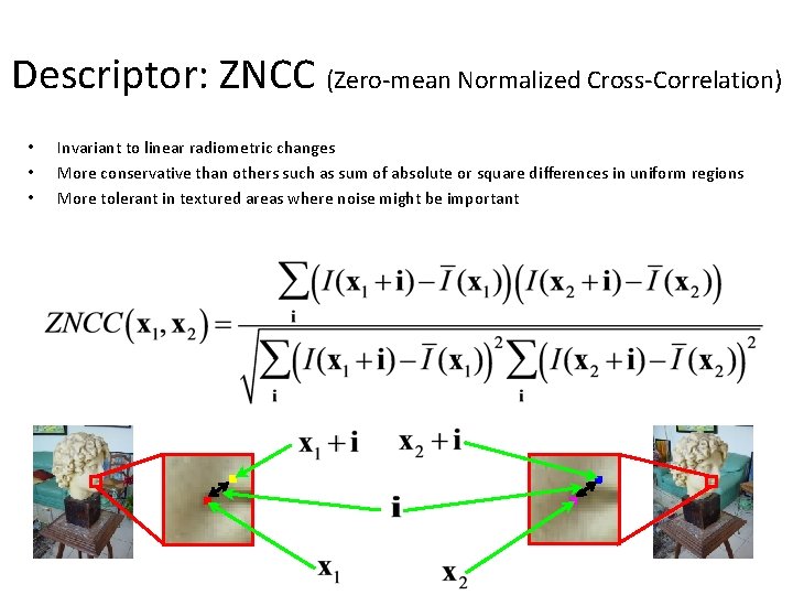 Descriptor: ZNCC (Zero-mean Normalized Cross-Correlation) • • • Invariant to linear radiometric changes More