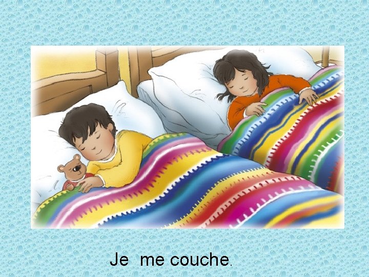 Je me couche. 