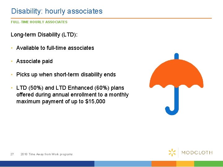Disability: hourly associates FULL-TIME HOURLY ASSOCIATES Long-term Disability (LTD): • Available to full-time associates