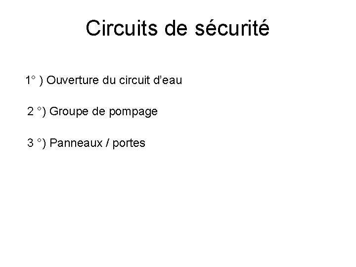 Circuits de sécurité 1° ) Ouverture du circuit d’eau 2 °) Groupe de pompage Circuits de sécurité 1° ) Ouverture du circuit d’eau 2 °) Groupe de pompage