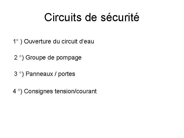 Circuits de sécurité 1° ) Ouverture du circuit d’eau 2 °) Groupe de pompage