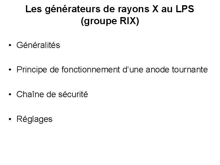 Les générateurs de rayons X au LPS (groupe RIX) • Généralités • Principe de