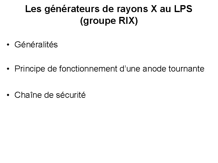 Les générateurs de rayons X au LPS (groupe RIX) • Généralités • Principe de