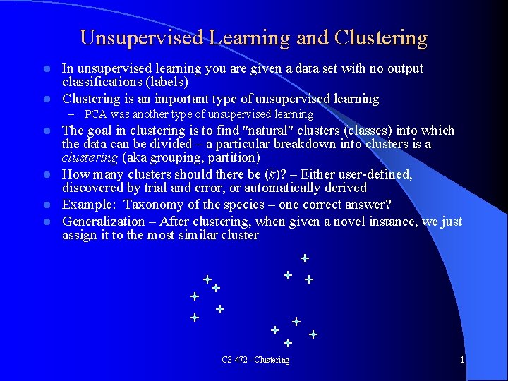 Unsupervised Learning and Clustering In unsupervised learning you are given a data set with