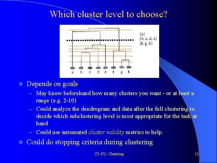 Which cluster level to choose? l Depends on goals – May know beforehand how