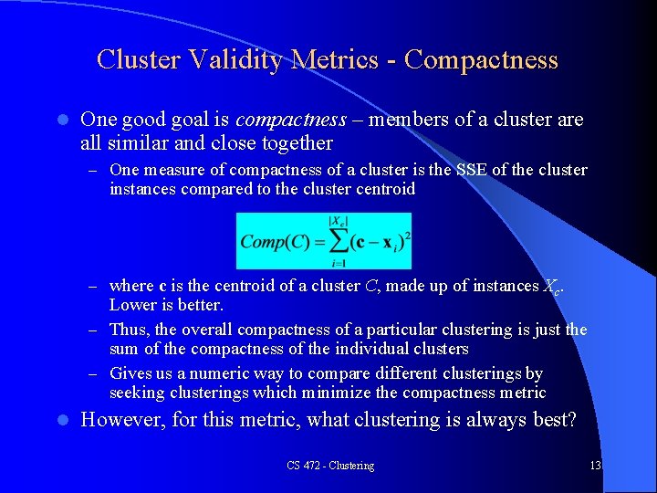 Cluster Validity Metrics - Compactness l One good goal is compactness – members of