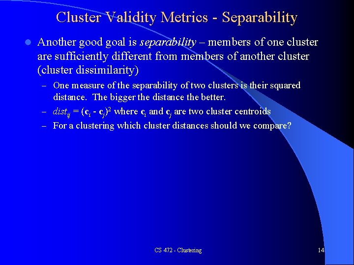 Cluster Validity Metrics - Separability l Another good goal is separability – members of