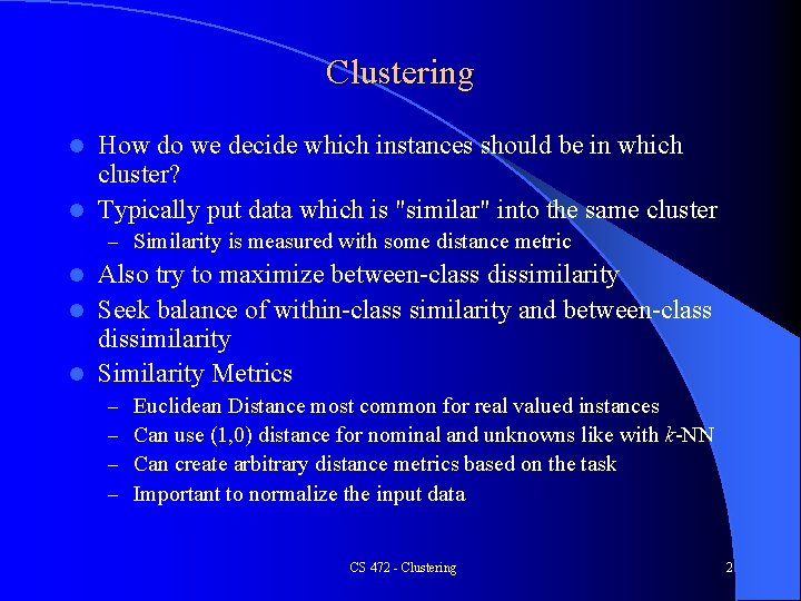 Clustering How do we decide which instances should be in which cluster? l Typically