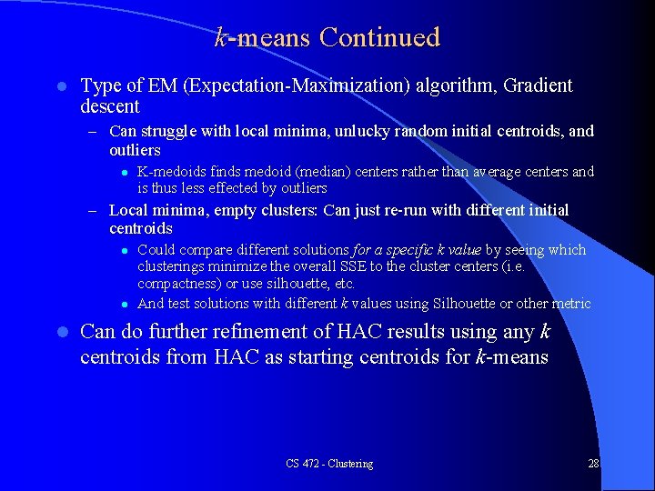 k-means Continued l Type of EM (Expectation-Maximization) algorithm, Gradient descent – Can struggle with