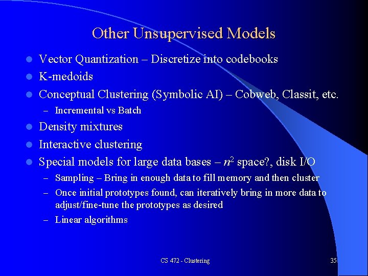 Other Unsupervised Models Vector Quantization – Discretize into codebooks l K-medoids l Conceptual Clustering