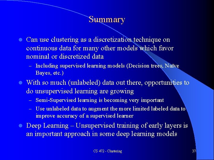 Summary l Can use clustering as a discretization technique on continuous data for many