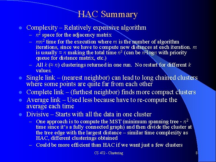 HAC Summary l Complexity – Relatively expensive algorithm – n 2 space for the