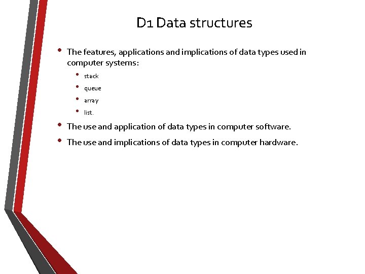 D 1 Data structures • The features, applications and implications of data types used