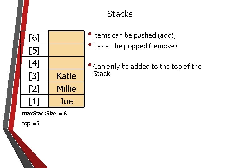 Stacks [6] [5] [4] [3] [2] [1] • Items can be pushed (add), •