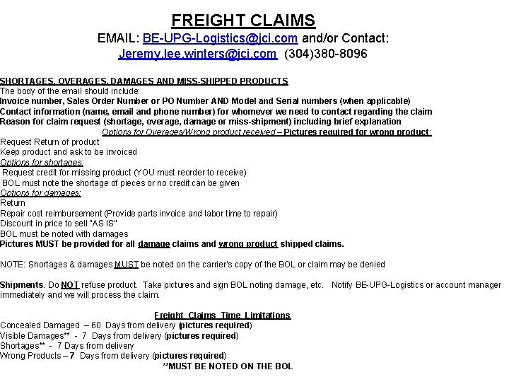 FREIGHT CLAIMS EMAIL: BE-UPG-Logistics@jci. com and/or Contact: Jeremy. lee. winters@jci. com (304)380 -8096 SHORTAGES,