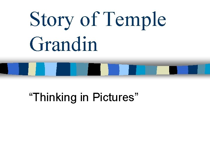 Story of Temple Grandin “Thinking in Pictures” Story of Temple Grandin “Thinking in Pictures”