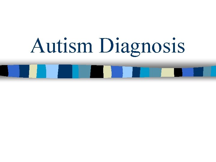 Autism Diagnosis Autism Diagnosis