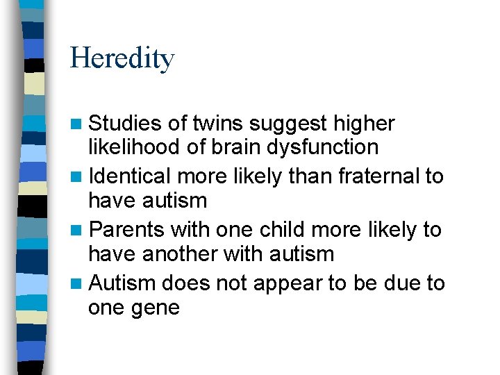 Heredity n Studies of twins suggest higher likelihood of brain dysfunction n Identical more Heredity n Studies of twins suggest higher likelihood of brain dysfunction n Identical more