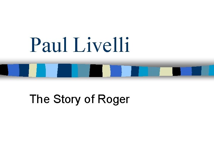 Paul Livelli The Story of Roger Paul Livelli The Story of Roger
