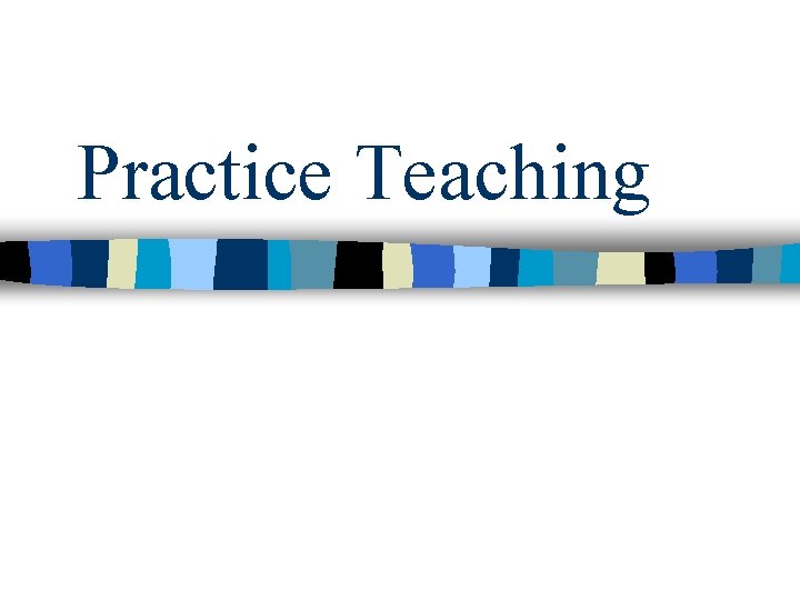 Practice Teaching Practice Teaching
