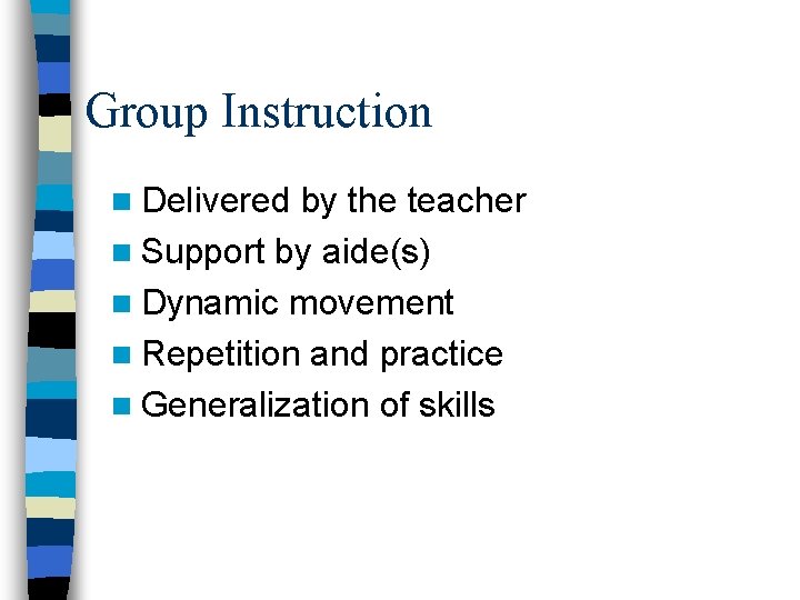 Group Instruction n Delivered by the teacher n Support by aide(s) n Dynamic movement Group Instruction n Delivered by the teacher n Support by aide(s) n Dynamic movement