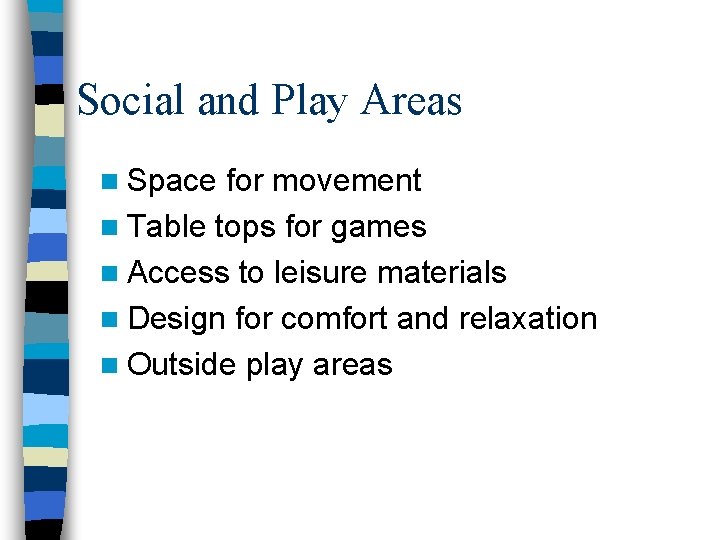 Social and Play Areas n Space for movement n Table tops for games n Social and Play Areas n Space for movement n Table tops for games n
