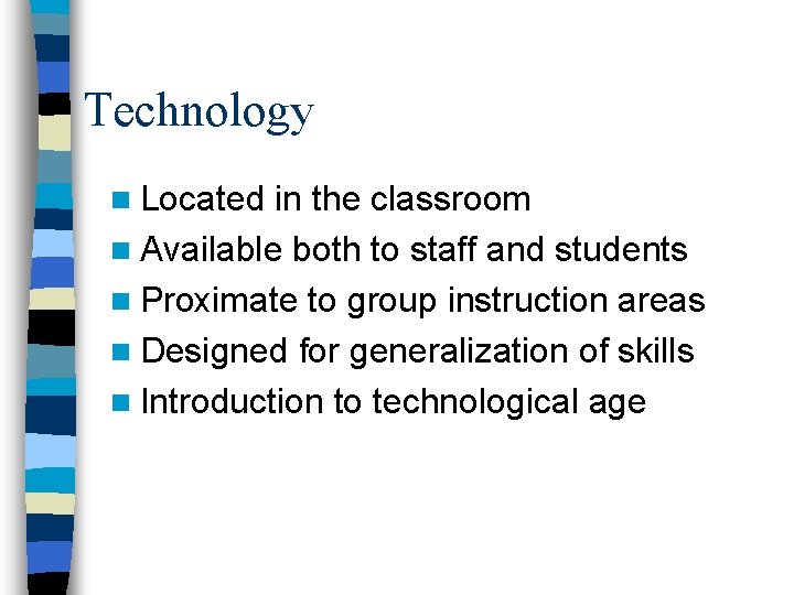 Technology n Located in the classroom n Available both to staff and students n Technology n Located in the classroom n Available both to staff and students n