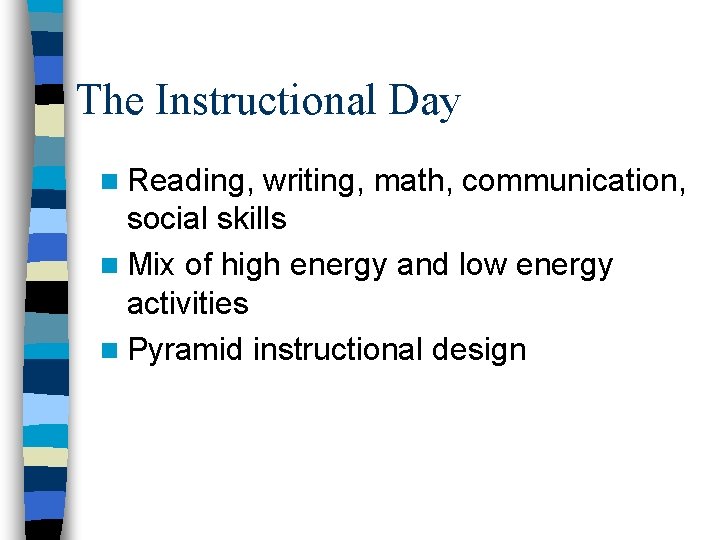 The Instructional Day n Reading, writing, math, communication, social skills n Mix of high The Instructional Day n Reading, writing, math, communication, social skills n Mix of high