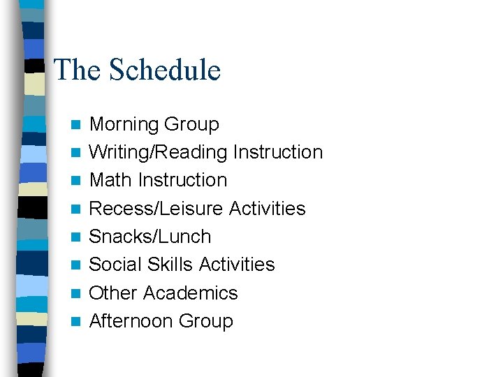 The Schedule n n n n Morning Group Writing/Reading Instruction Math Instruction Recess/Leisure Activities The Schedule n n n n Morning Group Writing/Reading Instruction Math Instruction Recess/Leisure Activities